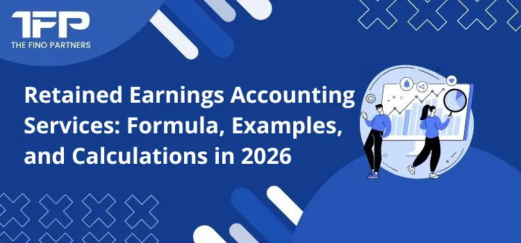 Retained Earnings Accounting Services: Formula, Examples, and Calculations in 2026